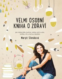  Velmi osobní kniha o zdraví - Jak zvládat jídlo, kariéru, rodinu, péči o sebe, kritiku, věk a chuť na čokoládu - Margit Slimáková